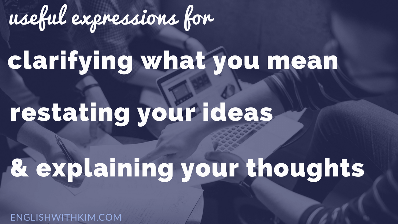 Clarifying What You Mean Restating Your Ideas And Explaining Your