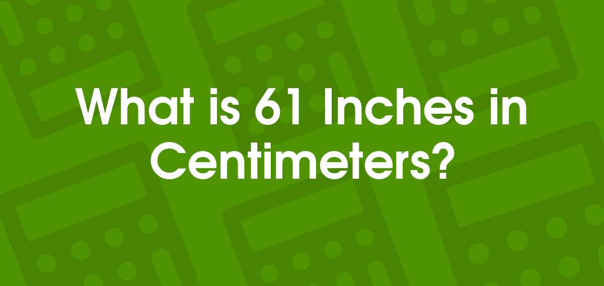 Convert Easy 61 Inches To Centimeters