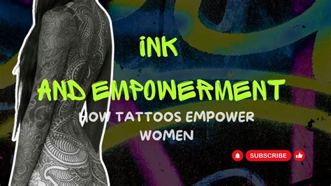 Ink And Empowerment How Tattoos Empower Women Youtube