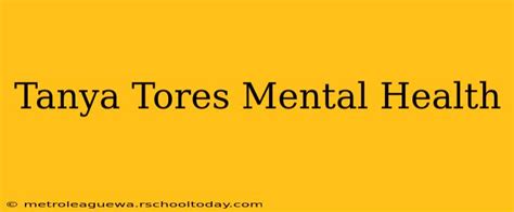 5 Ways Tanya Torres Prioritizes Mental Health