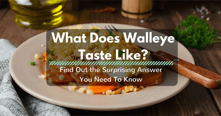 What Does Walleye Taste Like Surprising Answer You Need To Know